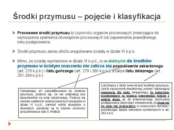 Środki przymusu – pojęcie i klasyfikacja Ø Procesowe środki przymusu to czynności organów procesowych