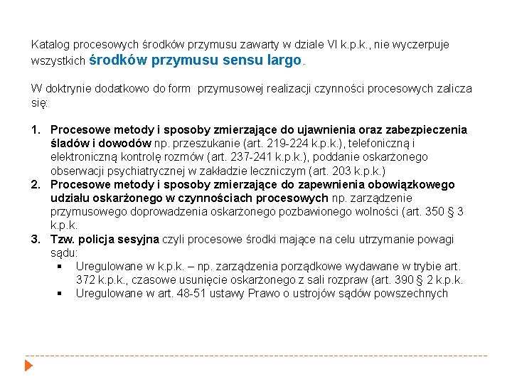 Katalog procesowych środków przymusu zawarty w dziale VI k. p. k. , nie wyczerpuje