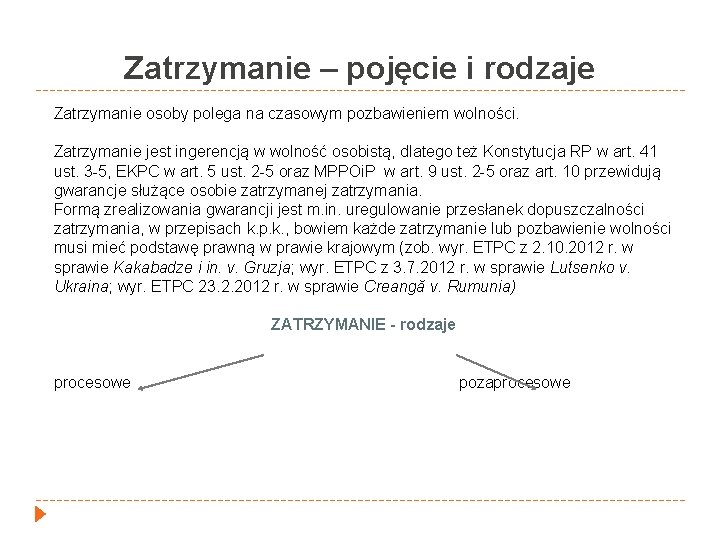 Zatrzymanie – pojęcie i rodzaje Zatrzymanie osoby polega na czasowym pozbawieniem wolności. Zatrzymanie jest