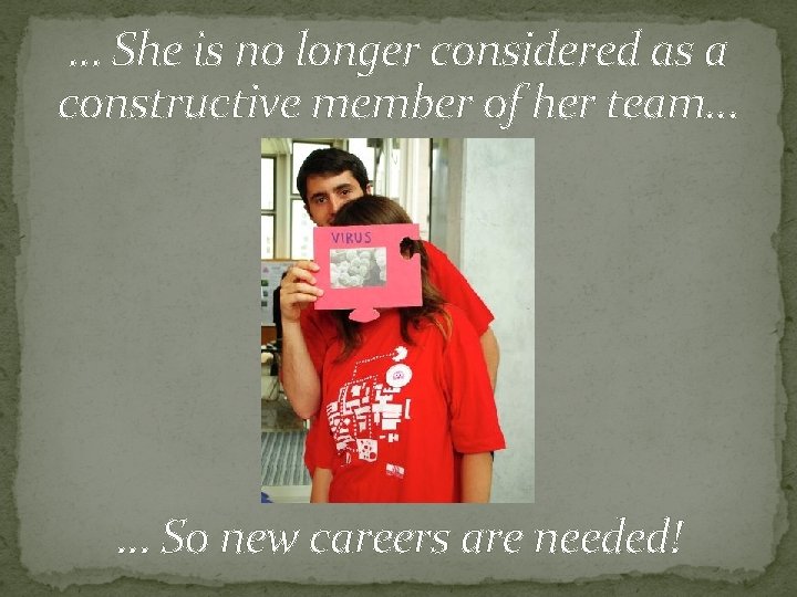 … She is no longer considered as a constructive member of her team… …