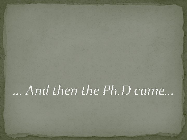 … And then the Ph. D came… 