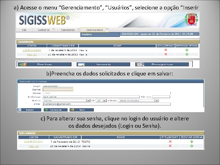 a) Acesse o menu “Gerenciamento”, “Usuários”, selecione a opção “Inserir b)Preencha os dados solicitados