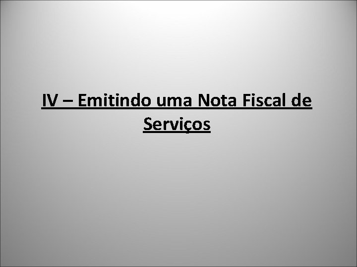 IV – Emitindo uma Nota Fiscal de Serviços 