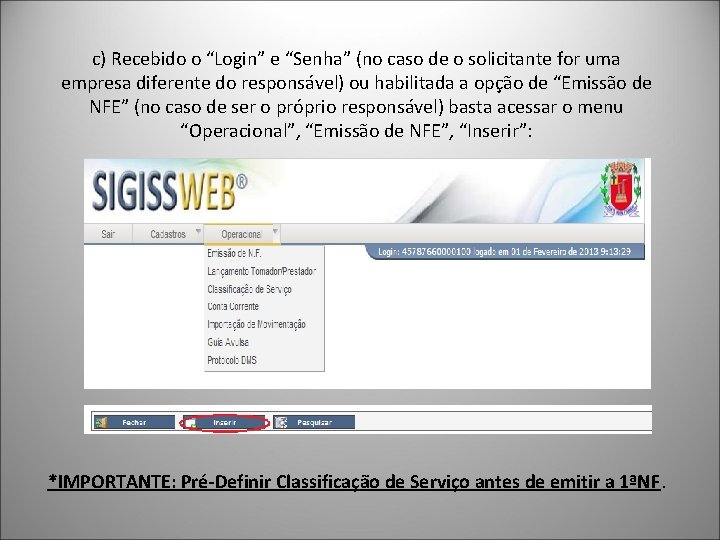 c) Recebido o “Login” e “Senha” (no caso de o solicitante for uma empresa