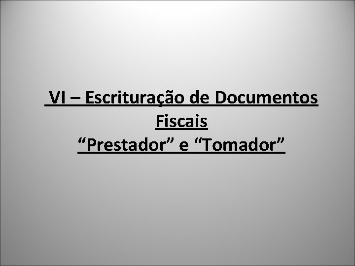  VI – Escrituração de Documentos Fiscais “Prestador” e “Tomador” 