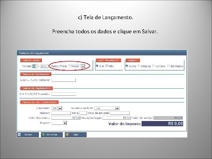  c) Tela de Lançamento. Preencha todos os dados e clique em Salvar. 