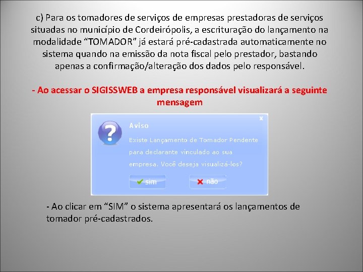 c) Para os tomadores de serviços de empresas prestadoras de serviços situadas no município