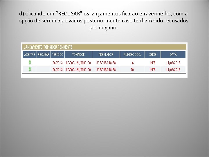 d) Clicando em “RECUSAR” os lançamentos ficarão em vermelho, com a opção de serem