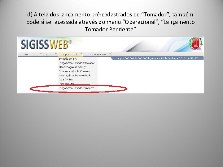 d) A tela dos lançamento pré-cadastrados de “Tomador”, também poderá ser acessada através do