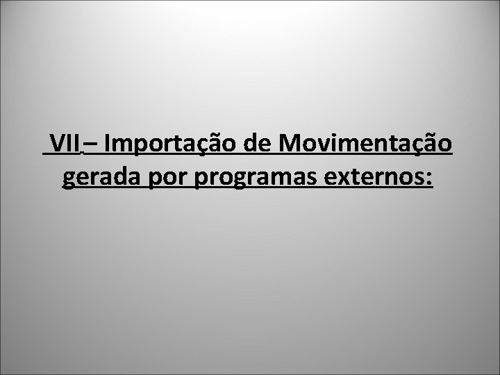  VII – Importação de Movimentação gerada por programas externos: 