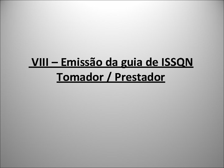  VIII – Emissão da guia de ISSQN Tomador / Prestador 