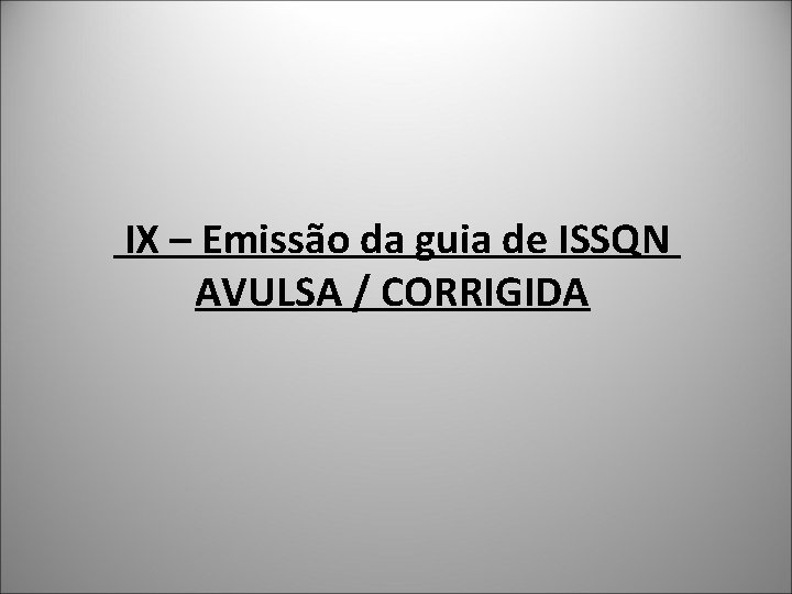  IX – Emissão da guia de ISSQN AVULSA / CORRIGIDA 