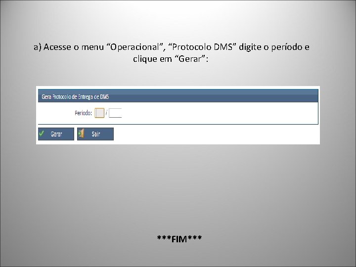  a) Acesse o menu “Operacional”, “Protocolo DMS” digite o período e clique em