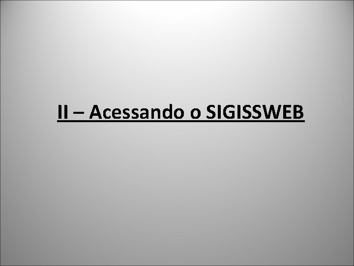 II – Acessando o SIGISSWEB 