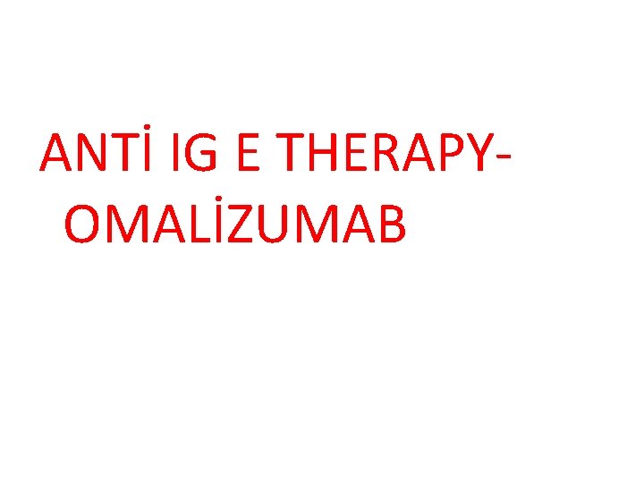 ANTİ IG E THERAPYOMALİZUMAB 
