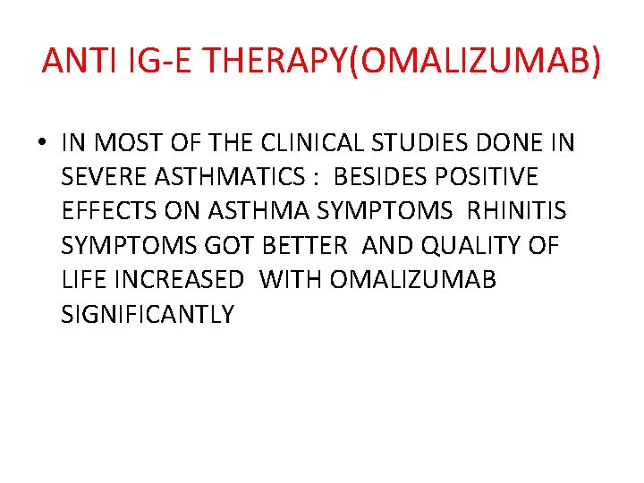ANTI IG-E THERAPY(OMALIZUMAB) • IN MOST OF THE CLINICAL STUDIES DONE IN SEVERE ASTHMATICS