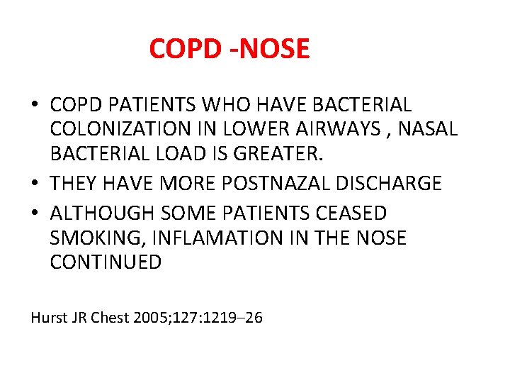 COPD -NOSE • COPD PATIENTS WHO HAVE BACTERIAL COLONIZATION IN LOWER AIRWAYS , NASAL