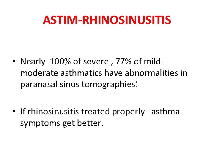 ASTIM-RHINOSINUSITIS • Nearly 100% of severe , 77% of mildmoderate asthmatics have abnormalities in