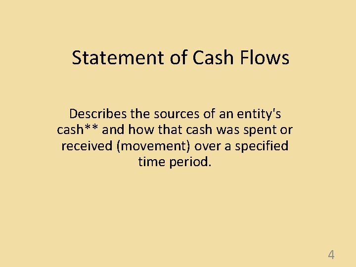 Statement of Cash Flows Describes the sources of an entity's cash** and how that