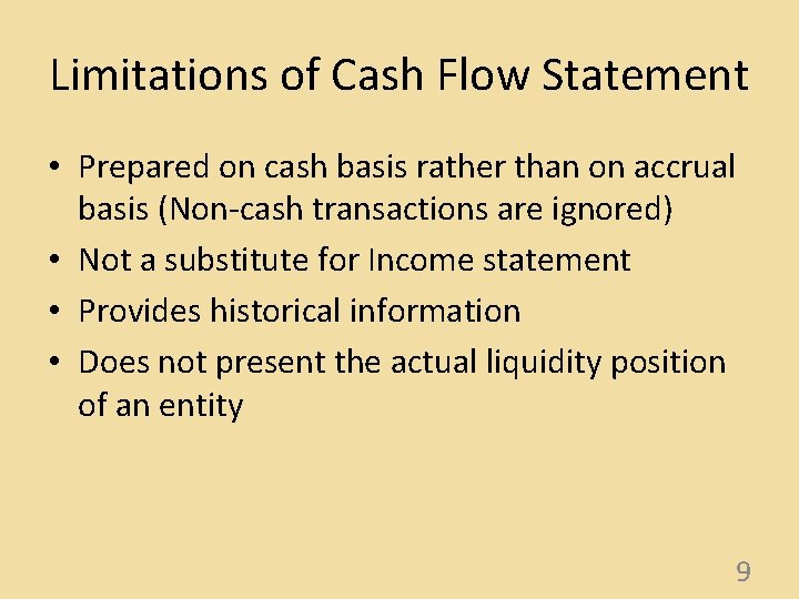 Limitations of Cash Flow Statement • Prepared on cash basis rather than on accrual