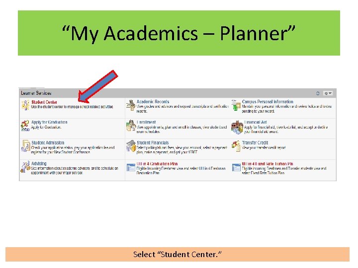 “My Academics – Planner” Select “Student Center. ” 