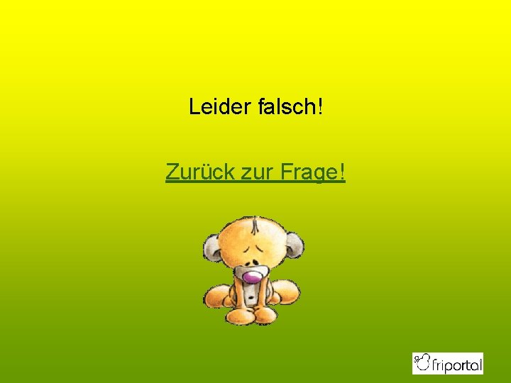 Leider falsch! Zurück zur Frage! 