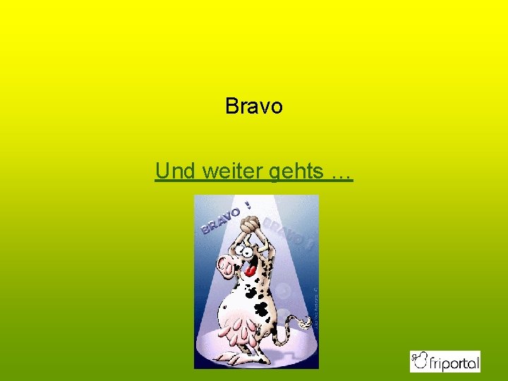 Bravo Und weiter gehts … 