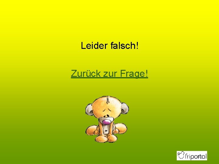 Leider falsch! Zurück zur Frage! 