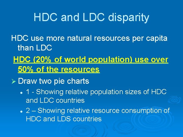 HDC and LDC disparity HDC use more natural resources per capita than LDC HDC