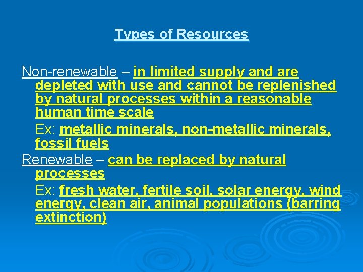 Types of Resources Non-renewable – in limited supply and are depleted with use and