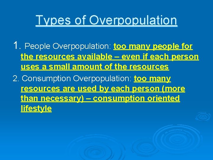 Types of Overpopulation 1. People Overpopulation: too many people for the resources available –