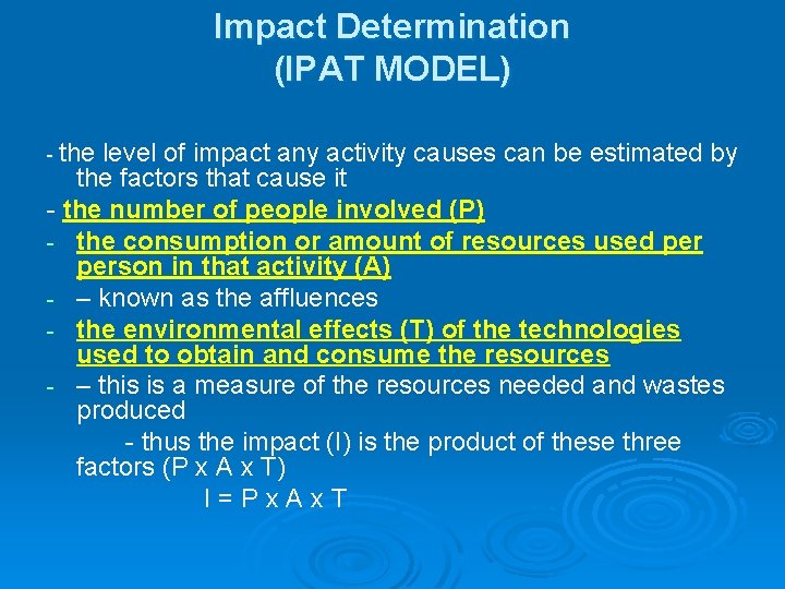 Impact Determination (IPAT MODEL) - the level of impact any activity causes can be