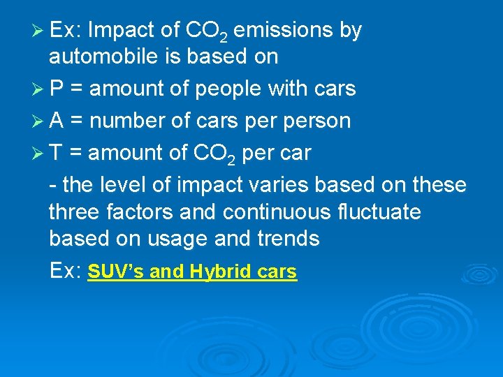 Ø Ex: Impact of CO 2 emissions by automobile is based on Ø P