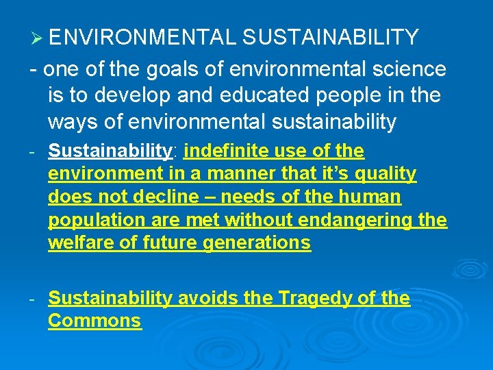 Ø ENVIRONMENTAL SUSTAINABILITY - one of the goals of environmental science is to develop