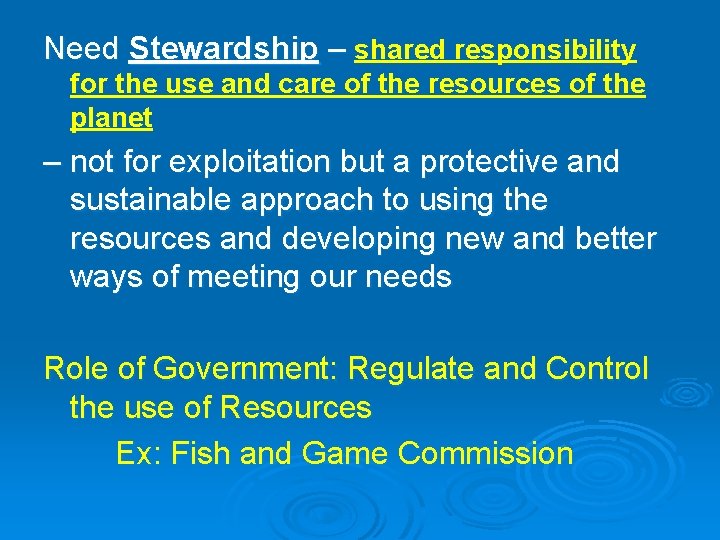 Need Stewardship – shared responsibility for the use and care of the resources of