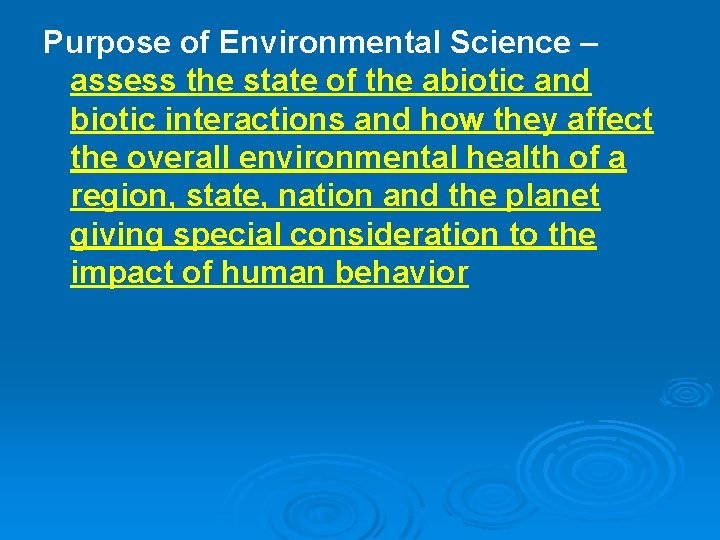 Purpose of Environmental Science – assess the state of the abiotic and biotic interactions