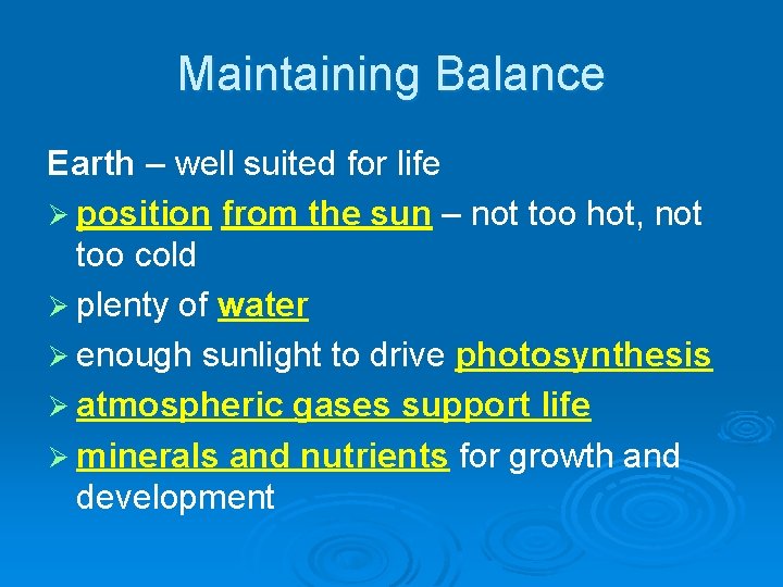 Maintaining Balance Earth – well suited for life Ø position from the sun –