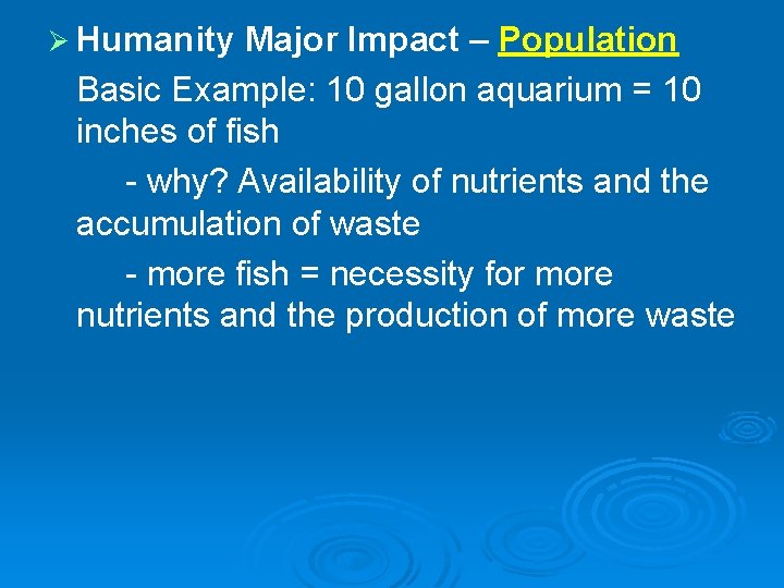 Ø Humanity Major Impact – Population Basic Example: 10 gallon aquarium = 10 inches