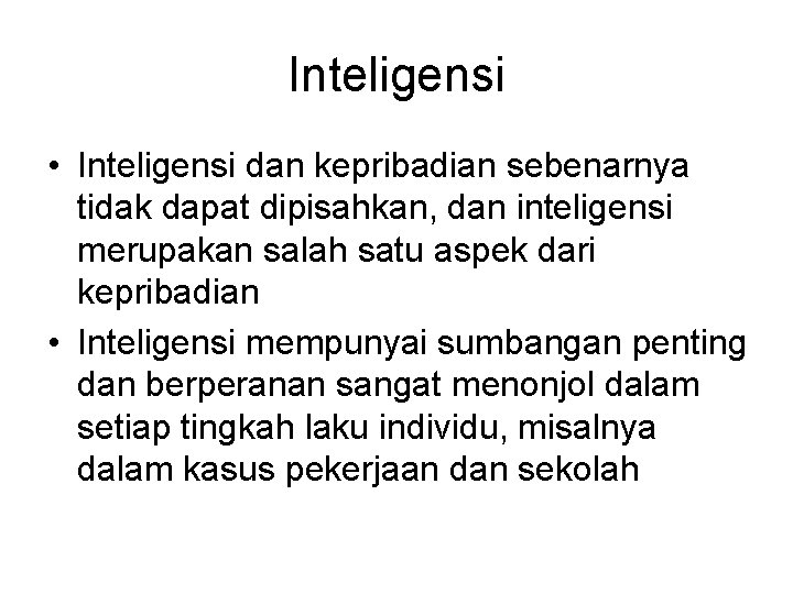 Inteligensi • Inteligensi dan kepribadian sebenarnya tidak dapat dipisahkan, dan inteligensi merupakan salah satu