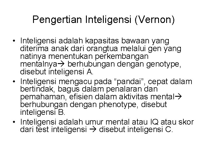 Pengertian Inteligensi (Vernon) • Inteligensi adalah kapasitas bawaan yang diterima anak dari orangtua melalui