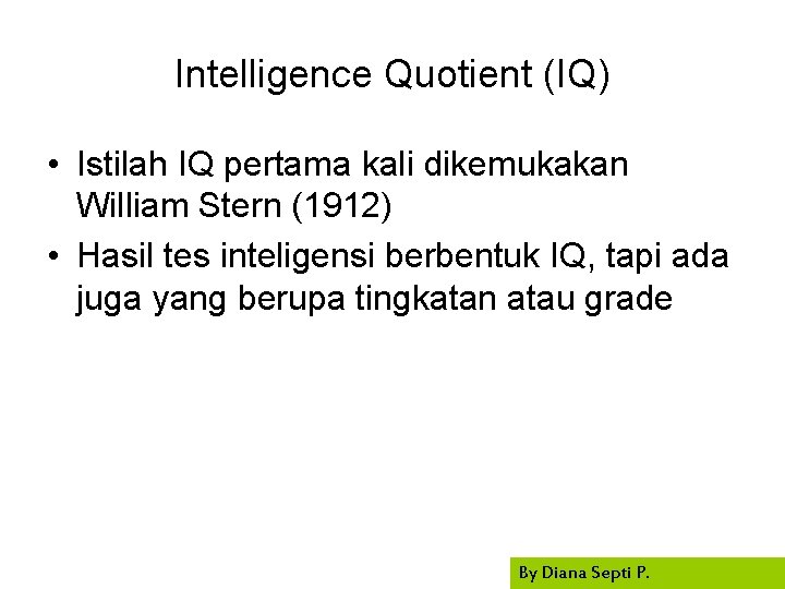 Intelligence Quotient (IQ) • Istilah IQ pertama kali dikemukakan William Stern (1912) • Hasil