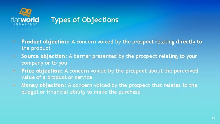 Types of Objections • • Product objection: A concern voiced by the prospect relating