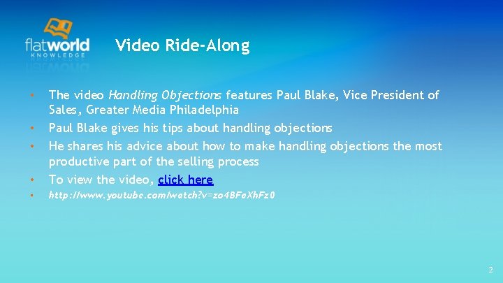 Video Ride-Along • The video Handling Objections features Paul Blake, Vice President of Sales,