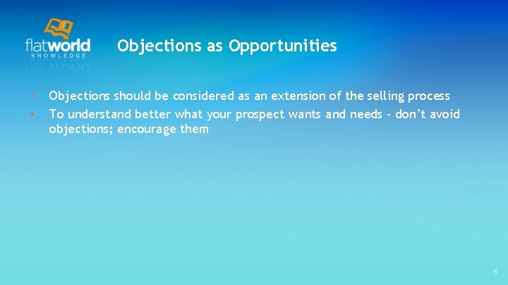 Objections as Opportunities • • Objections should be considered as an extension of the