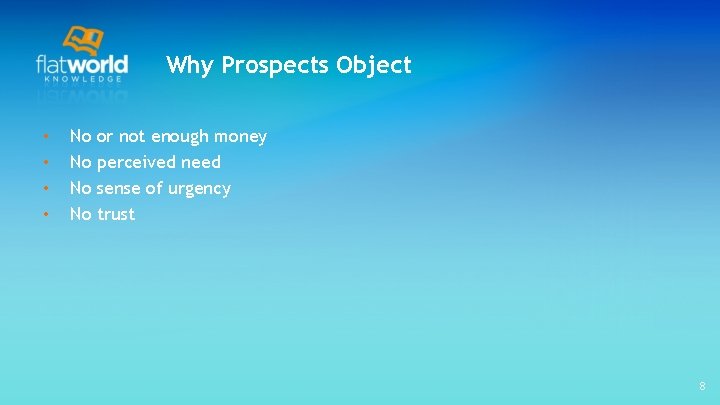 Why Prospects Object • • No No or not enough money perceived need sense