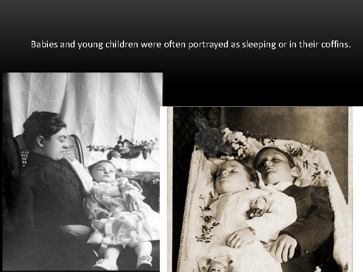 Babies and young children were often portrayed as sleeping or in their coffins. 
