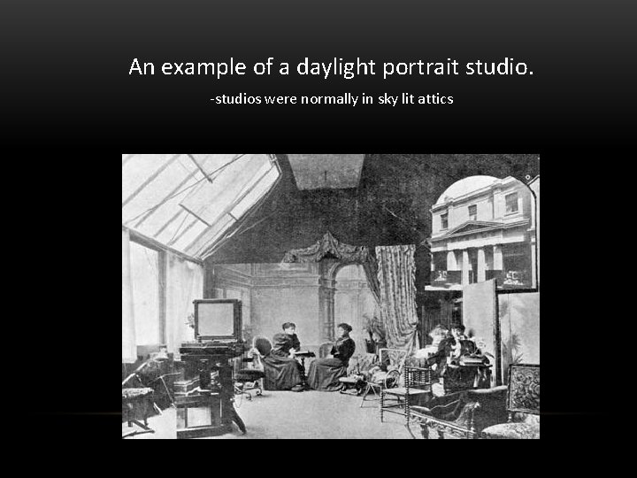 An example of a daylight portrait studio. -studios were normally in sky lit attics