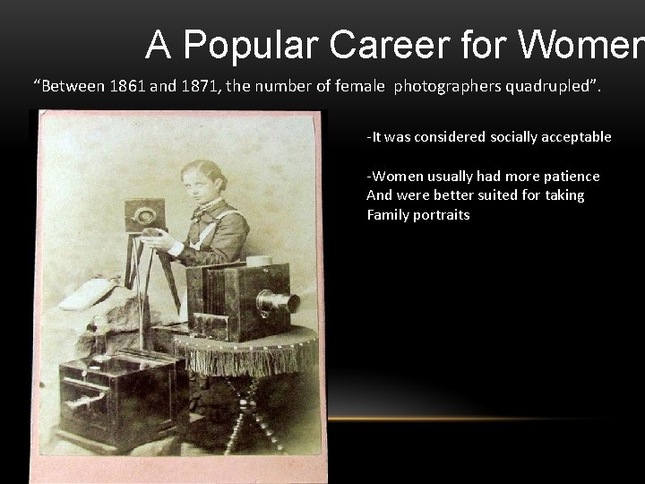 A Popular Career for Women “Between 1861 and 1871, the number of female photographers