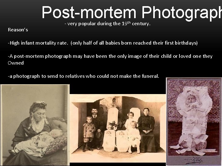 Post-mortem Photograph Reason’s - very popular during the 19 th century. -High infant mortality