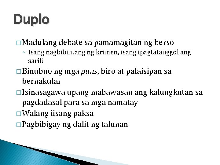 Duplo � Madulang debate sa pamamagitan ng berso ◦ Isang nagbibintang ng krimen, isang